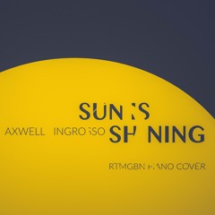 Axwell /\ Ingrosso -  Sun Is Shining (rtmgbn piano cover)