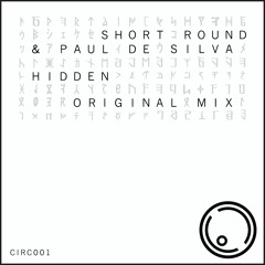 CIRC001: Shortround & Paul De Silva - Hidden (Original Mix) #8 Minimal Top 100 Chart