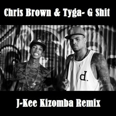 Chris Brown & Tyga - G Shit(J-Kee Kizomba Remix)