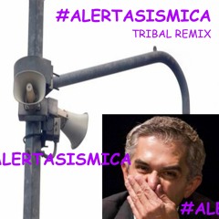#ALERTASISMICA TRIBAL REMIX