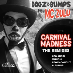 Dogz & Bumps ft. MC Zulu - Carnival Madness (Munchi's Only Beers And Rubbers Moombahton Rmx)