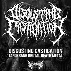 Disgusting Castigation - Kneeling Demanding Death