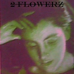 2 flowerz