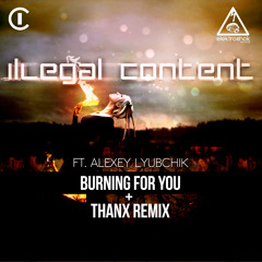 ilLegal Content Ft Alexey Lyubchik - Burning For You [Out now]