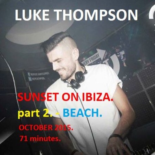Luke Thompson - Sunset On Ibiza - Part 2 - BEACH.