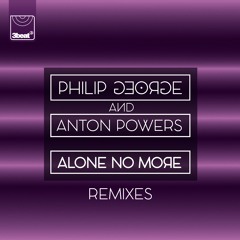Philip George & Anton Powers - Alone no more (PBH & Jack Shizzle Remix) **Supported by Don Diablo**