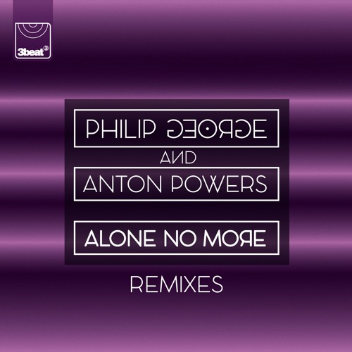 Philip George & Anton Powers - Alone no more (PBH & Jack Shizzle Remix) **Supported by Don Diablo**
