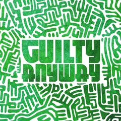 Guilty Anyway