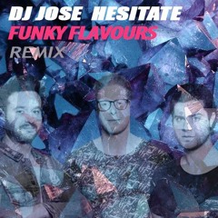 Dj Jose - Hesitate (Funky Flavours Remix)