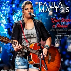 Que Sorte A Nossa PAULA MATTOS
