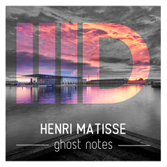 Henri Matisse - Ghost Notes EP