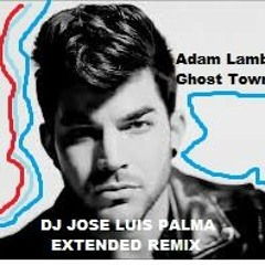 GHOST TOWN -ADAM LAMBERT -JOSE LUIS PALMA EXTENDED RMX