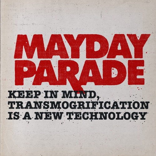 Mayday Parade - Keep In Mind, Transmogrification Is A New Technology