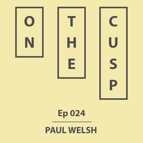On The Cusp - Ep 024 - Paul Welsh