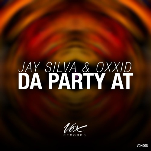 Jay Silva & Oxxid - Da Party At (Original Mix) [Out Now On Beatport]