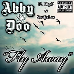 Abby Doo - Fly Away Ft Big P & SouljaLoc