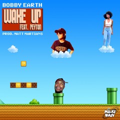 Bobby Earth - Wake Up (feat. Peyton) [prod. Matt Martians]