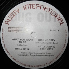 Little John/Billy Boyo "What You Want To Be (Disc Jockey}" 12" [Rusty]