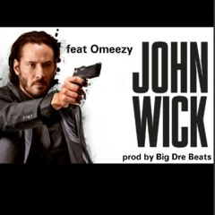 John Wick feat Omeezy prod by Big Dre Beats