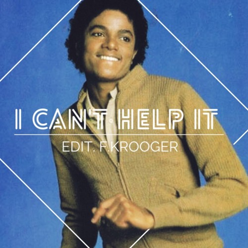 Stream Michael Jackson - I can t help it - Edit -F.KROOGER
