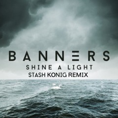 BANNERS - Shine A Light (Stash Konig Bootleg Remix)