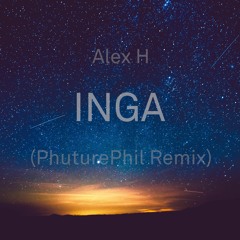 Alex H- Inga (PhuturePhil Remix)[Free Download]