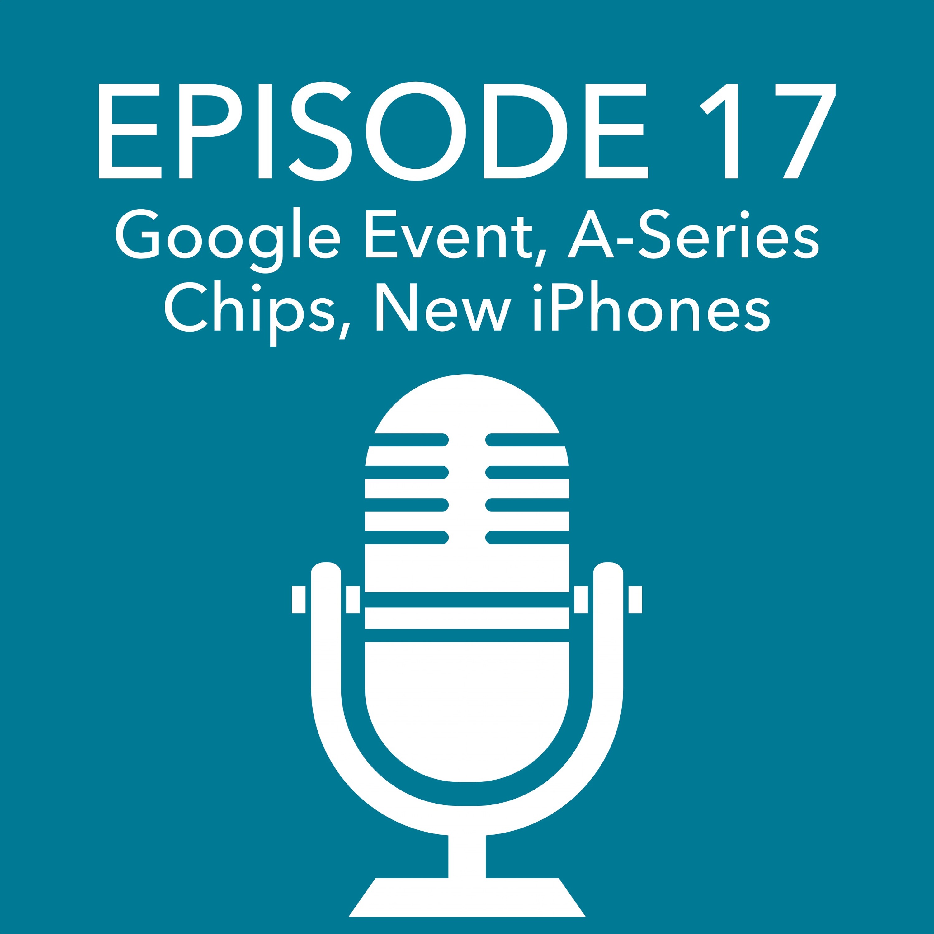 Episode 17 – Google Event, A Series Chips, iPhone and Apple Music Impressions episode artwork