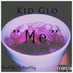 Kid Glo - Me (Prod. By TheBeatPlug)