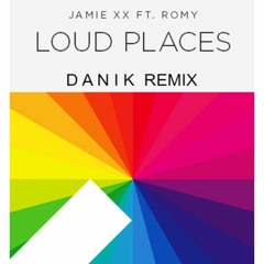 Jamie XX FT Romy - Loud Places Remix - D A N I K  Edit