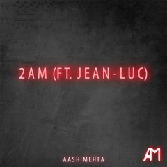 2AM (ft. Jean-Luc)