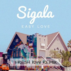 Easy Love (Fresh Kiwi Remix) *SUPPORTED BY SIGALA