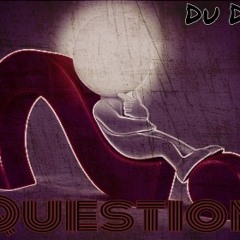 Question ? Produced by Du Dirty