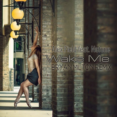 Alex Field Feat. Natune – Wake Me(Bryan Milton Remix)