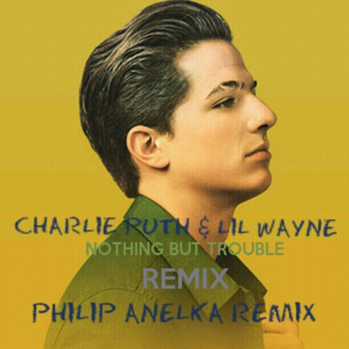 Nothing But Trouble Remix - Charlie Puth ft Lil Wayne (Philip Anelka remix)