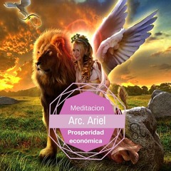 Meditacion "Prosperidad Economica con el arcangel Ariel"