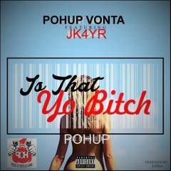 POHUP VONTA & JK4YR Thats Yo Bitch