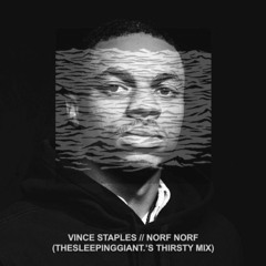 Vince Staples - Norf Norf (thesleepinggiant.'s Thirsty Mix) [buy = free download]