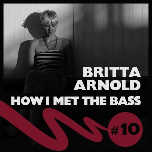 Britta Arnold - HOW I MET THE BASS #10