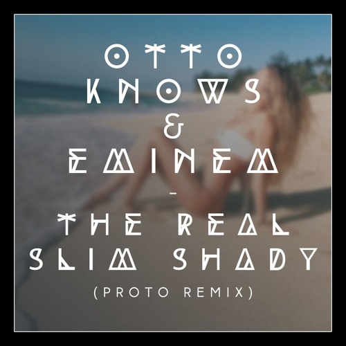 Otto Knows & Eminem - The Real Slim Shady (Proto Remix)
