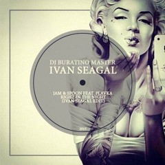 Jam & Spoon Feat. Plavka - Right In The Night (Ivan Seagal Edit)