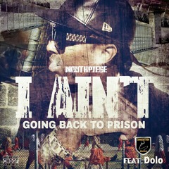 I AIN'T GOING BACK TO PRISON FT. DOLO