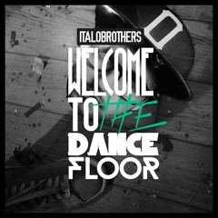 ItaloBrothers - Welcome To The Dancefloor (Video Edit)