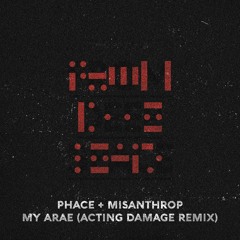 PHACE AND MISANTHROP - MY ARAE (ACTING DAMAGE REMIX)