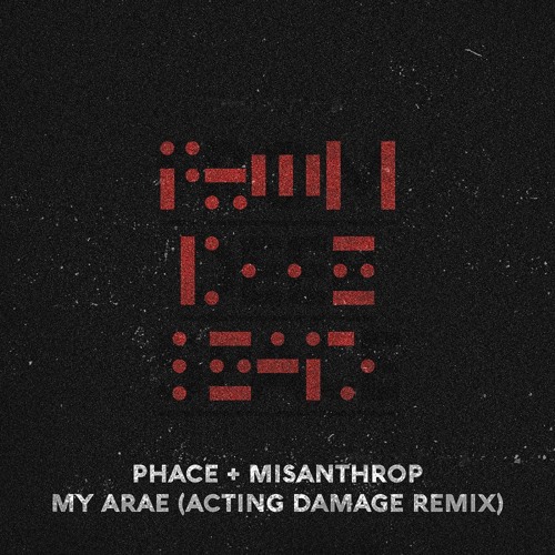 PHACE AND MISANTHROP - MY ARAE (ACTING DAMAGE REMIX)