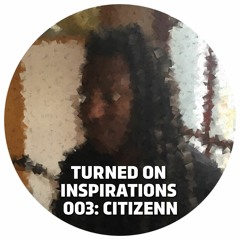 Turned On Inspirations 003: Citizenn