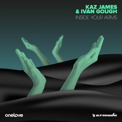 Kaz James & Ivan Gough - Inside Your Arms (Preview)