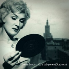 Irena Santor - Co Z Tobą Mała 5cet Rmx