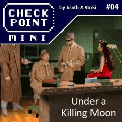 Checkpoint Mini #04 - Under a Killing Moon