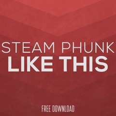 Steam Phunk - Like This [Free Download]