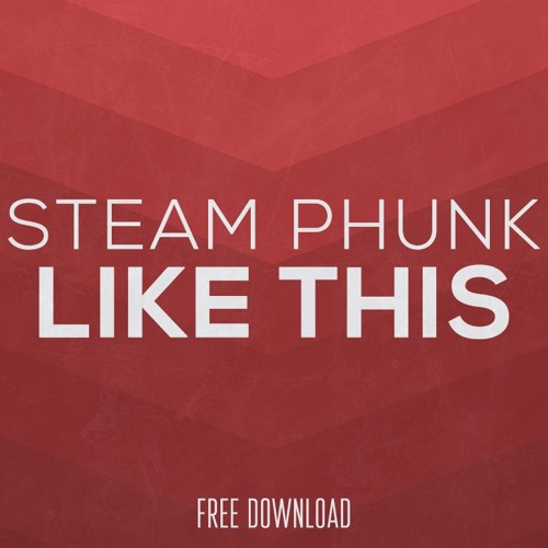 Steam Phunk - Like This [Free Download]